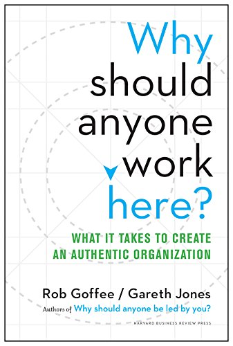 Why Should Anyone Work Here?: What It Takes To Create An Authentic Organization