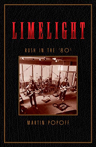 Limelight: Rush in the '80s: 2 (Rush Across the Decades) (Rush Across the Decades, 2)