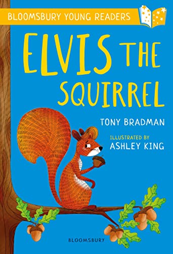 Elvis the Squirrel: A Bloomsbury Young Reader: Gold Book Band (Bloomsbury Young Readers)