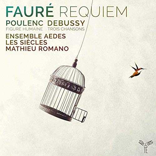 Les Siecles, Mathieu Romano, Ensemble Aedes, Roxan - Fauré: Requiem/Poulenc: Figure Humaine/Debussy: Trois Chansons [CD]