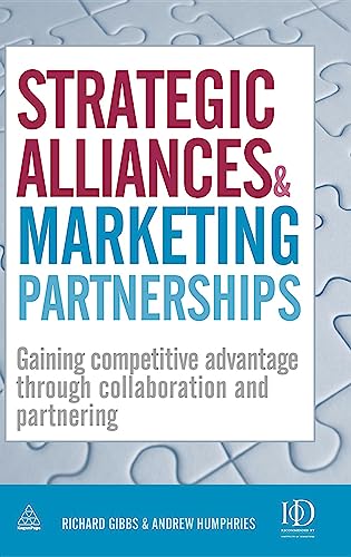 Strategic Alliances and Marketing Partnerships : Gaining Competitive Advantage Through Collaboration and Partnering
