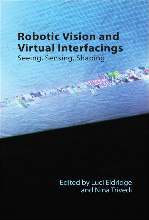 Robotic Vision and Virtual Interfacings : Seeing, Sensing, Shaping
