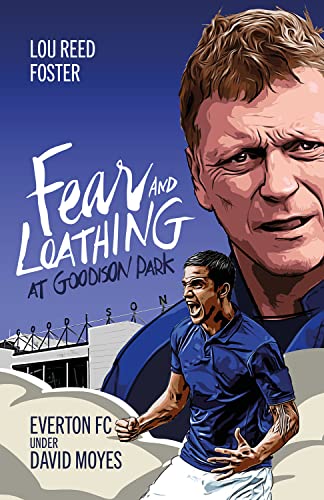 Fear and Loathing at Goodison Park: Everton Under David Moyes