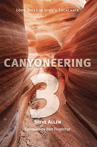 Canyoneering 3 : Loop Hikes in Utah's Escalante