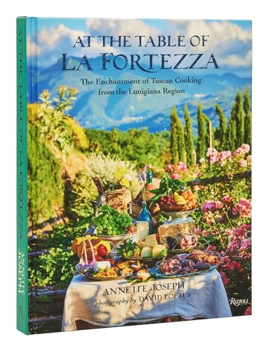 At The Table Of La Fortezza : The Enchantment of Tuscan Cooking from the Lunigiana Region