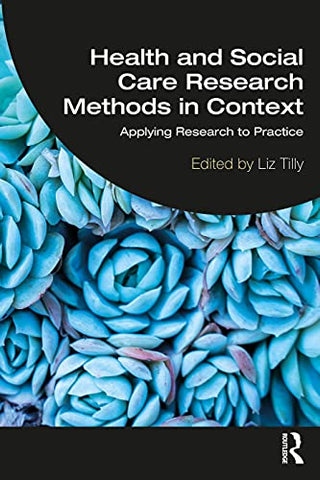 Health and Social Care Research Methods in Context: Applying Research to Practice