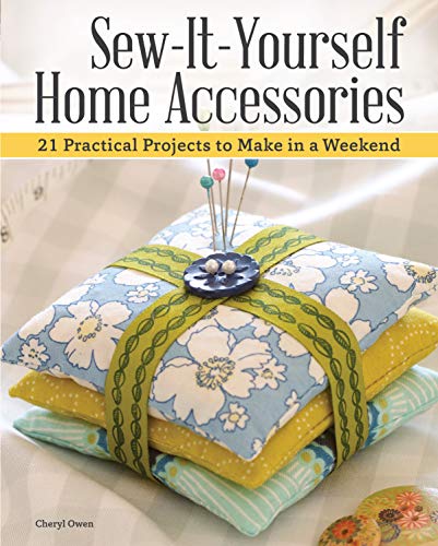 Sew-It-Yourself Home Accessories : 21 Practical Projects to Make in a Weekend