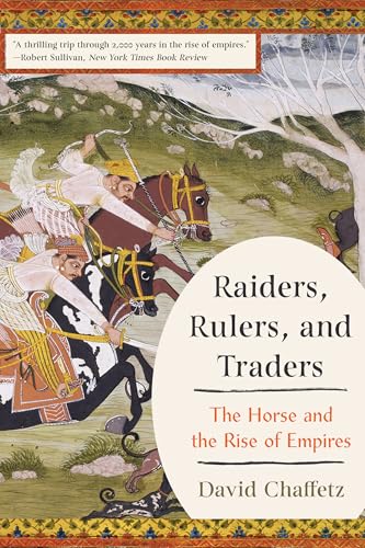 Raiders, Rulers, and Traders : The Horse and the Rise of Empires