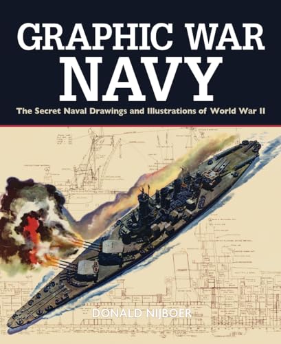 Graphic War Navy : The Secret Naval Drawings and Illustrations of World War II