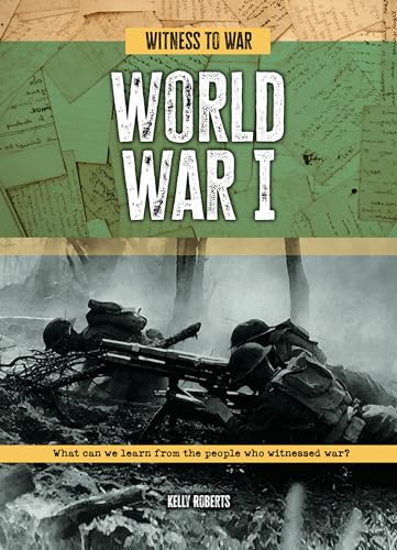 World War I : What Can We Learn from the People Who Witnessed War?