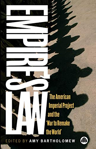 Empires Law: The American Imperial Project and the War to Remake the World
