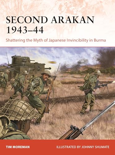 Second Arakan 1943–44 : Shattering the Myth of Japanese Invincibility in Burma
