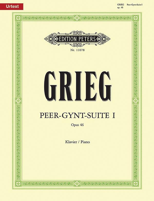 Peer Gynt Suite No. 1 Op. 46 (Arranged for Piano by the Composer): Based on Edvard Grieg Complete Edition, Urtext (Edition Peters)