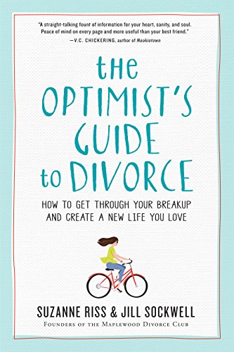 The Optimist's Guide to Divorce : How to Get Through Your Breakup and Create a New Life You Love