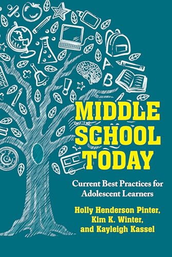 Middle School Today : Current Best Practices for Adolescent Learners