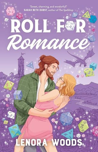 Roll for Romance : A Geeky Romance Full Of Fresh Starts, Spicy Scenes And Tabletop Gaming!