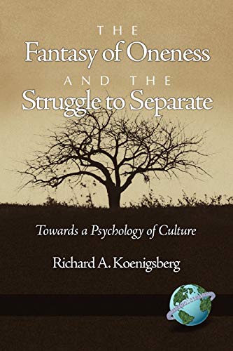 The Fantasy of Oneness and the Struggle to Separate : Towards a Psychology of Culture