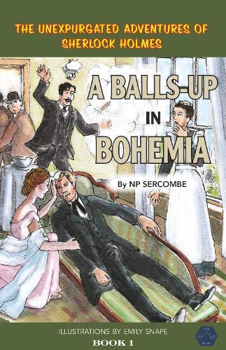A Balls-up in Bohemia (The Unexpurgated Adventures of Sherlock Holmes)