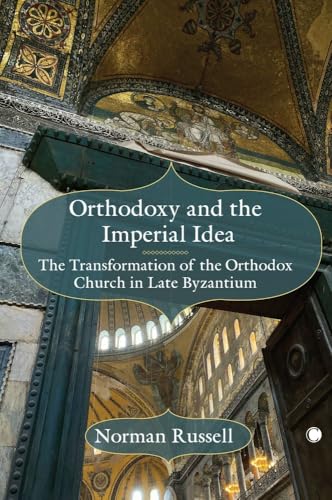 Orthodoxy and the Imperial Idea : The Transformation of the Orthodox Church in Late Byzantium