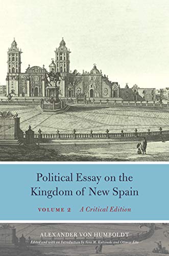 Political Essay on the Kingdom of New Spain, Volume 2: A Critical Edition (Alexander Von Humboldt in English)