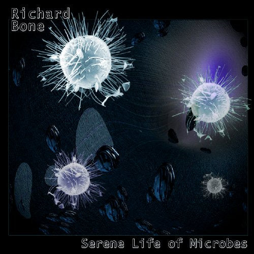 Richard Bone - Serene Life of Microbes [CD]