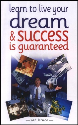 Learn to Live Your Dream : and Success is Guaranteed
