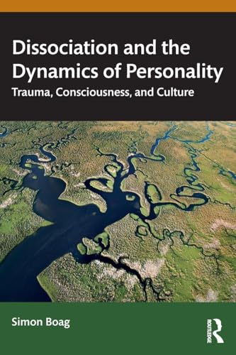 Dissociation and the Dynamics of Personality : Trauma, Consciousness, and Culture