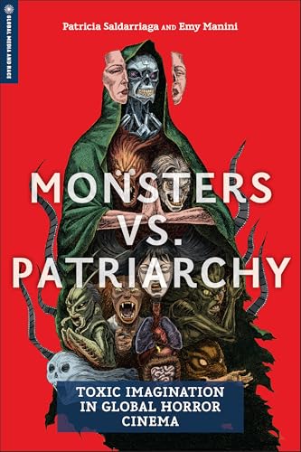Monsters Vs. Patriarchy : Toxic Imagination in Global Horror Cinema