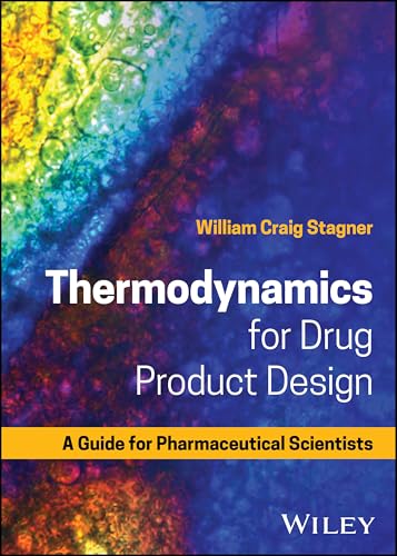 Thermodynamics for Drug Product Design : A Guide for Pharmaceutical Scientists