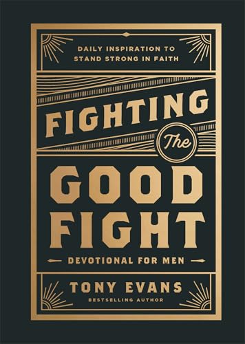 Fighting the Good Fight Devotional for Men : Daily Inspiration to Stand Strong in Faith