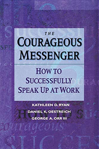 The Courageous Messenger: How to Successfully Speak up at Work