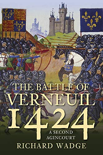 The Battle of Verneuil 1424: A Second Agincourt'