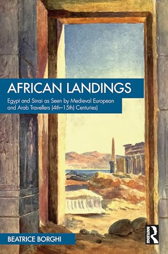 African Landings : Egypt and Sinai as Seen by Medieval European and Arab Travellers (4th–15th Centuries)