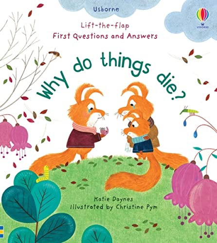Why Do Things Die? (Lift the Flap First Questions & Answers): 1