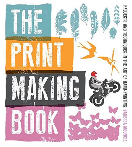 Print Making Book, The: Projects and Techniques in the Art of Hand-Printing