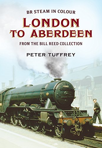 British Steam in Colour : London to Aberdeen from the Bill Reed Collection