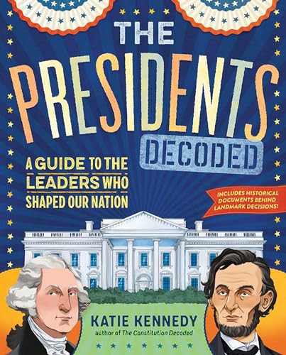 The Presidents Decoded : A Guide to the Leaders Who Shaped Our Nation