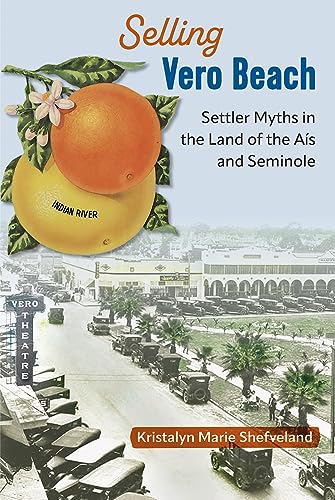 Selling Vero Beach : Settler Myths in the Land of the Ais and Seminole