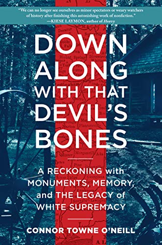Down Along with That Devil's Bones: A Reckoning with Monuments, Memory, and the Legacy of White Supremacy