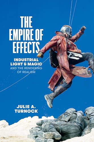 The Empire of Effects : Industrial Light and Magic and the Rendering of Realism