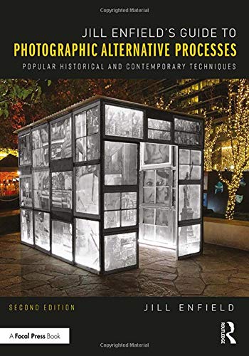 Jill Enfield's Guide to Photographic Alternative Processes: Popular Historical and Contemporary Techniques (Alternative Process Photography)