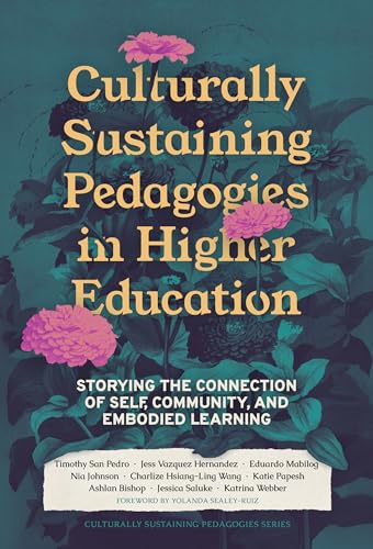 Culturally Sustaining Pedagogies in Higher Education : Storying the Connection of Self, Community, and Embodied Learning
