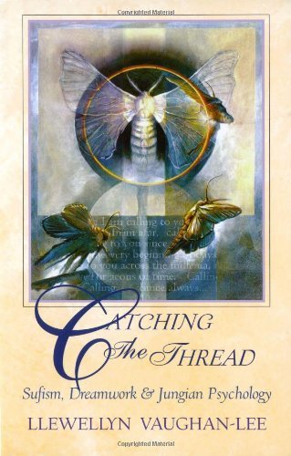 Catching the Thread: Sufism, Dreamwork and Jungian Psychology: Sufism, Dreamwork & Jungian Psychology