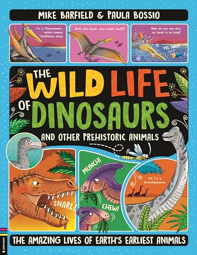 The Wild Life of Dinosaurs and Other Prehistoric Animals : The Amazing Lives of Earth's Earliest Animals