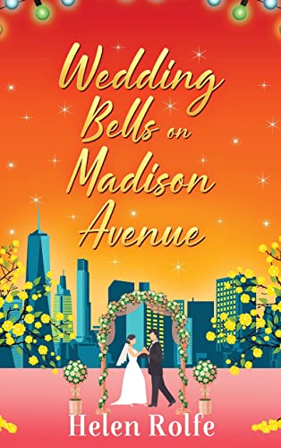 Wedding Bells on Madison Avenue : The perfect feel-good, romantic read from Helen Rolfe