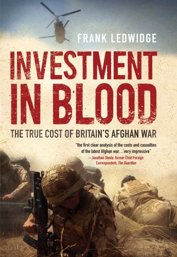Investment in Blood: The True Cost of Britains Afghan War