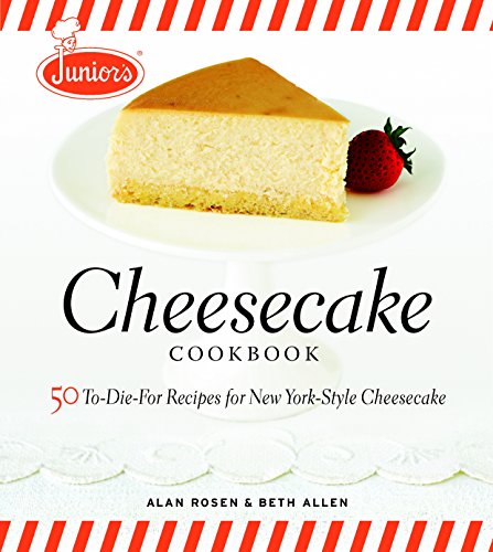 Junior's Cheesecake Cookbook: 50 To-die-for Recipes for New York-style Cheescake