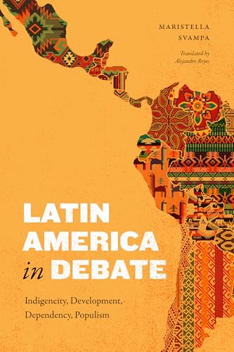 Latin America in Debate : Indigeneity, Development, Dependency, Populism