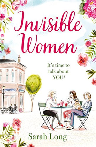 Invisible Women: A hilarious, feel-good novel of love, motherhood and friendship