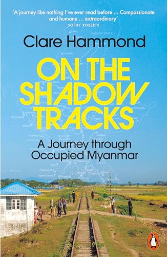 On the Shadow Tracks : A Journey through Occupied Myanmar